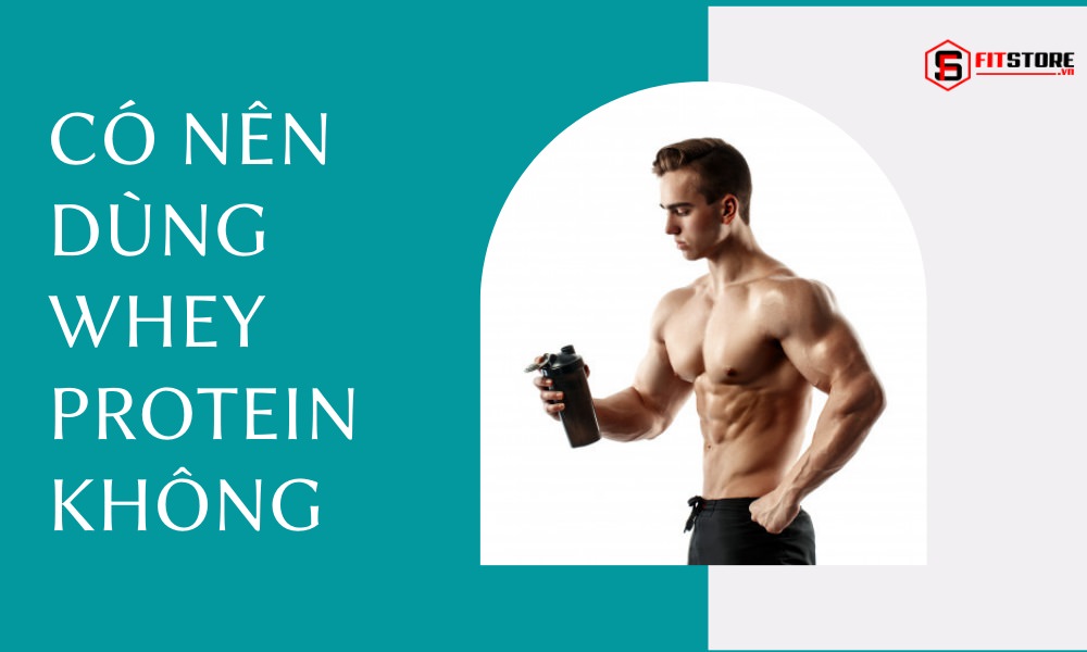 Có nên dùng Whey Protein không? Vì sao? 1 Có nên dùng whey protein không?