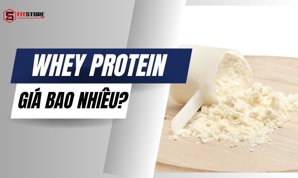 Whey Protein giá bao nhiêu?