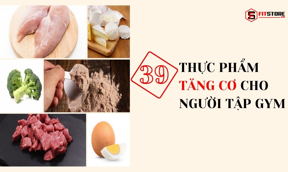 Những Thực Phẩm Tăng Cơ Nào Tốt Cho Người Tập Gym? 1 39 Thực phẩm tăng cơ cho người tập gym