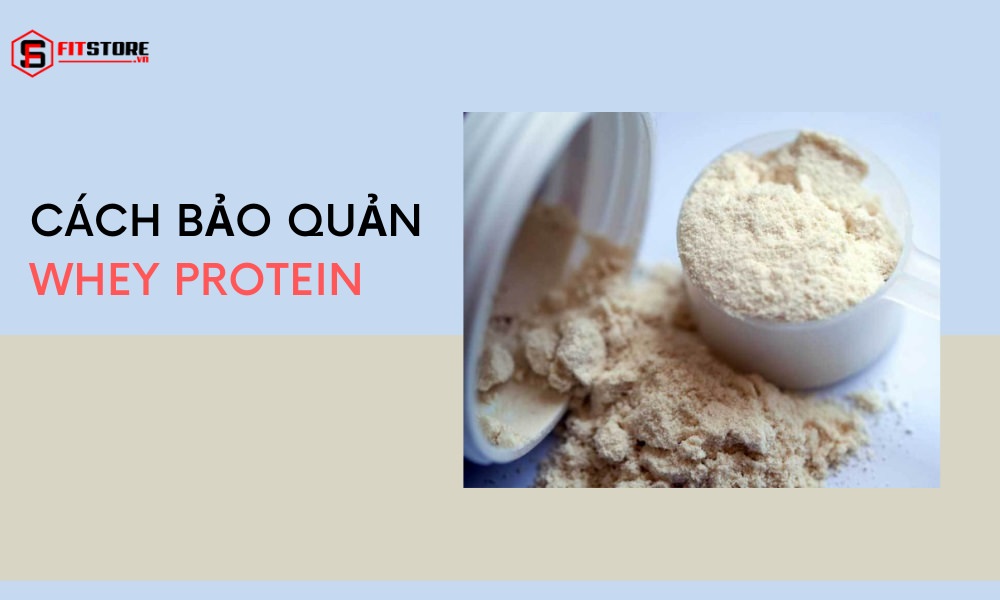 Cách bảo quản Whey Protein giữ trọn vẹn hương vị thơm ngon 1 Cách bảo quản Whey Protein