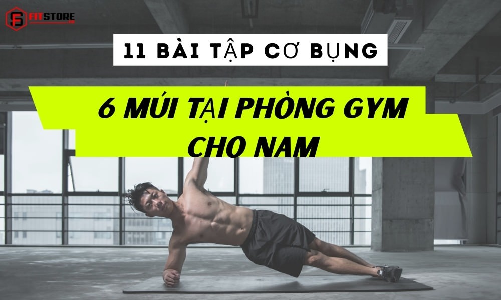 11 Bài Tập Cơ Bụng 6 Múi Tại Phòng Gym Cho Nam Đơn Giản, Cực Hiệu Quả 1 11 bài tập cơ bụng 6 múi tại phòng Gym cho nam
