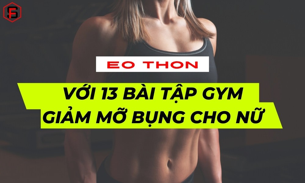 Sở hữu eo thon với 13 bài tập Gym giảm mỡ bụng cho nữ dưới đây! 1 13 bài tập gym giảm mỡ bụng cho nữ