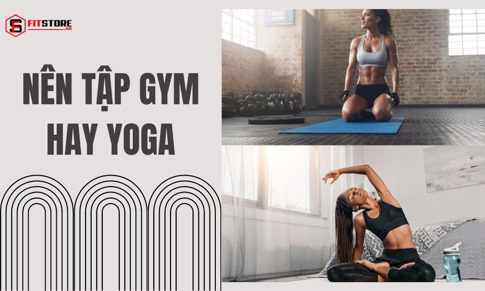Nên tập gym hay yoga?