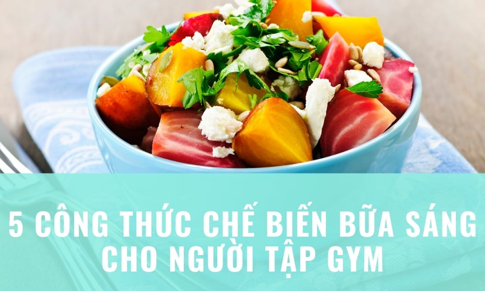 5 Công Thức Chế Biến Bữa Sáng Cho Người Tập Gym Cực Đơn Giản 1 5 công thức chế biến bữa sáng cho người tập gym