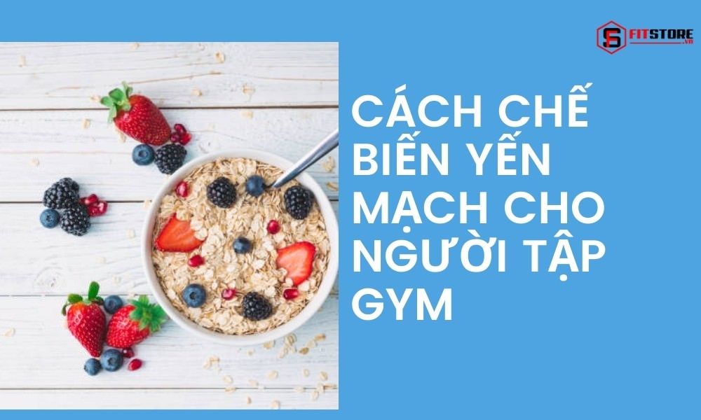 Cách chế biến yến mạch cho người tập gym