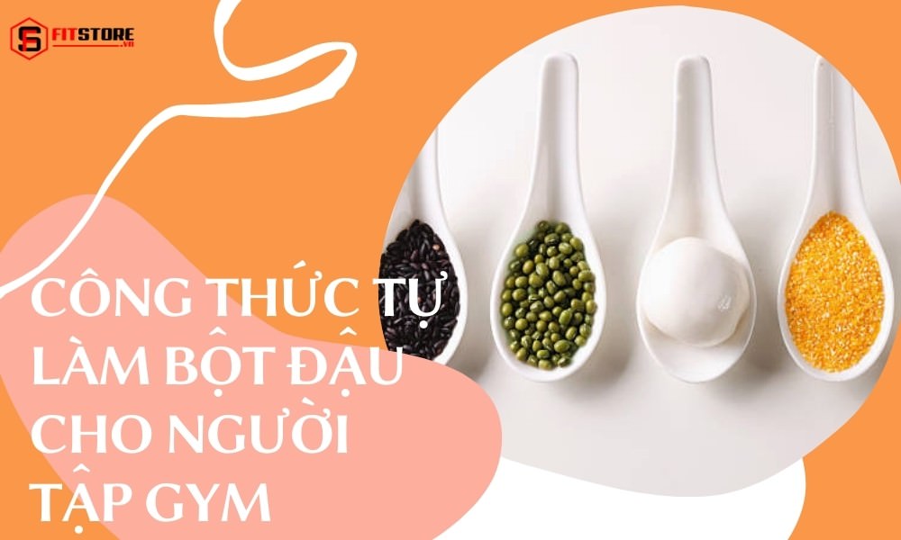 Công Thức Tự Làm Bột Đậu Cho Người Tập Gym Cực Dễ Giúp Tăng Cơ Tốt Nhất 1 Công thức tự làm bột đậu cho người tập Gym