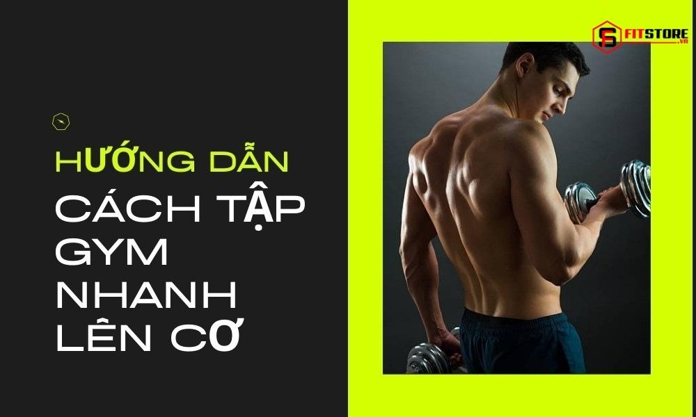 Hướng dẫn cách tập gym nhanh lên cơ