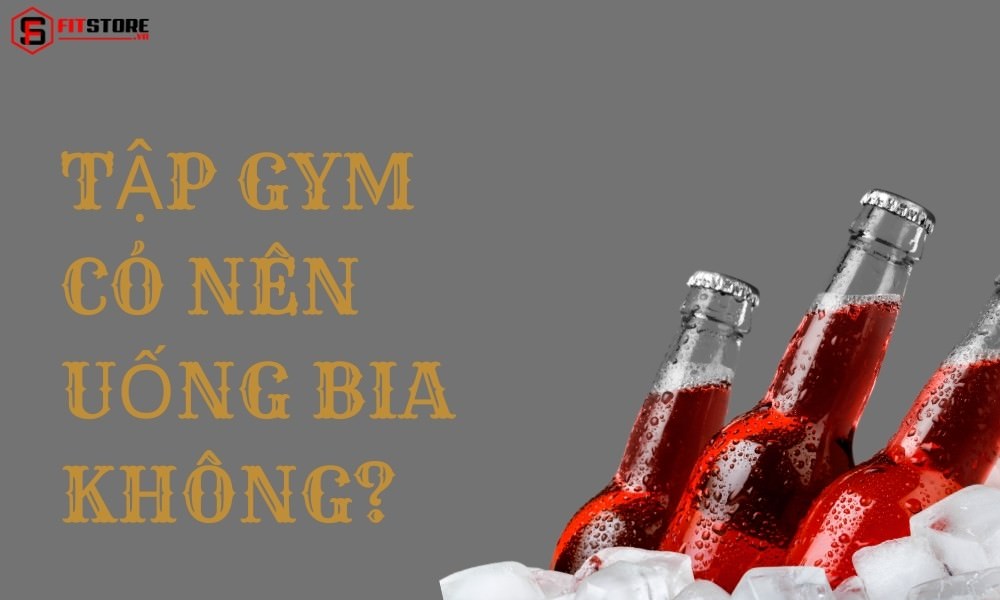Tập Gym Có Nên Uống Bia Không? 6 Tác Hại Gymer Nên Biết 1 Tập Gym có nên uống bia không?