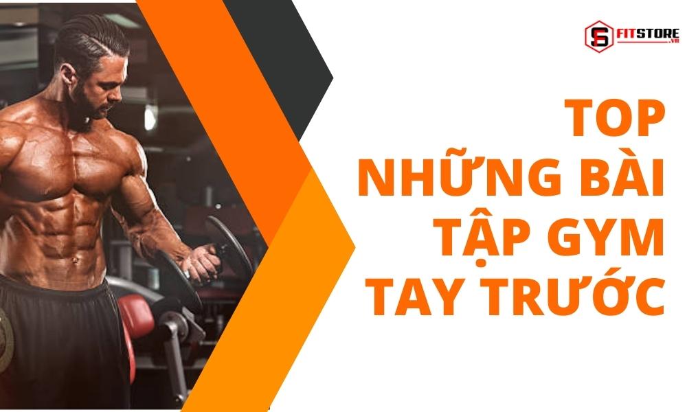 Top những bài tập gym tay trước