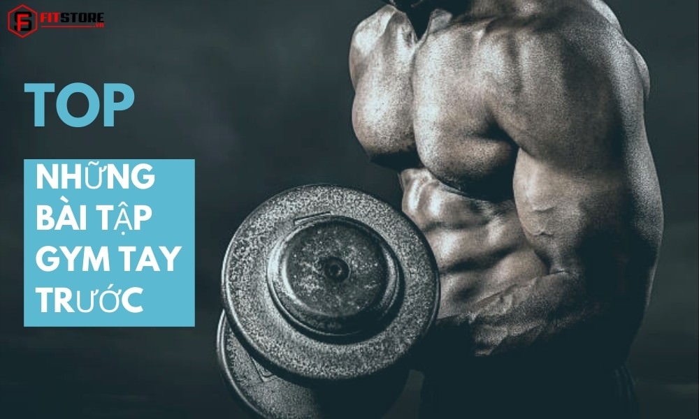 Top 8 Bài Tập Gym Tay Trước Hiệu Quả, Tăng Cơ Nhanh 1 Top những bài tập Gym tay trước