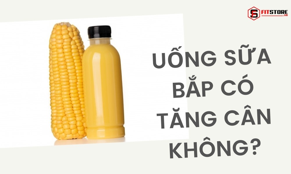 Uống sữa bắp có tăng cân không?