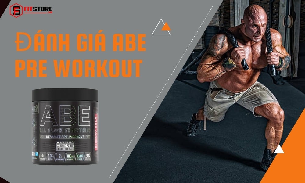 Đánh Giá ABE Pre Workout – Tăng Cường Thể Lực, Xua Tan Mệt Mỏi Trong Phòng Tập 1 Đánh giá Abe Pre Workout