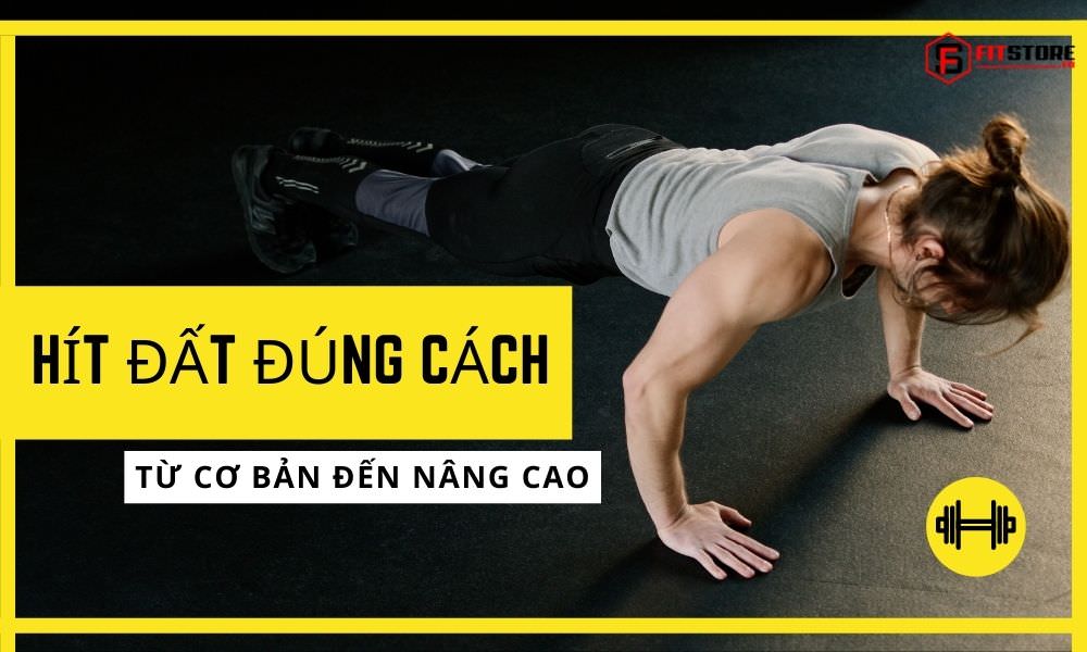 Hướng Dẫn Hít Đất Đúng Cách Từ Cơ Bản Đến Nâng Cao 1 Hít đất đúng cách từ cơ bản đến nâng cao