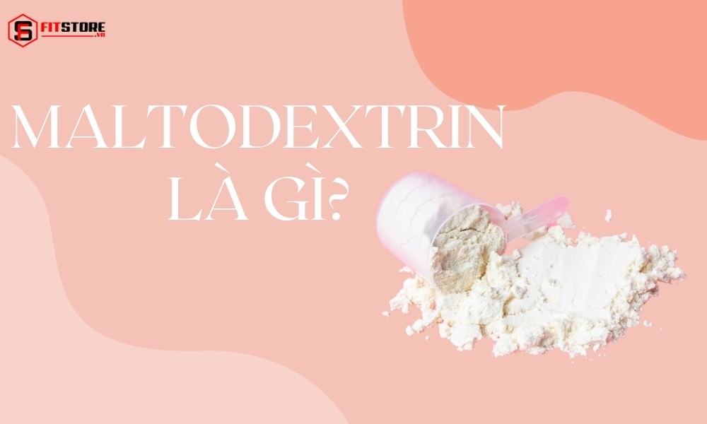 Maltodextrin là gì?