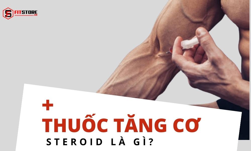 Thuốc tăng cơ Steroid là gì?