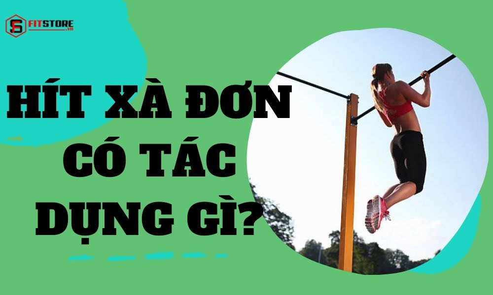 Hít xà đơn có tác dụng gì?